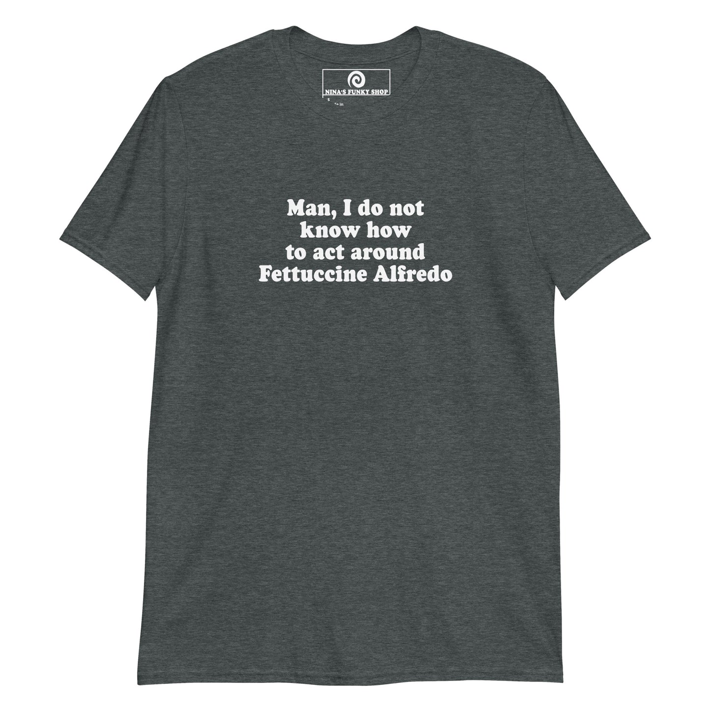 Gray Man, I Do Not Know How To Act Around Fettuccine Alfredo T-Shirt