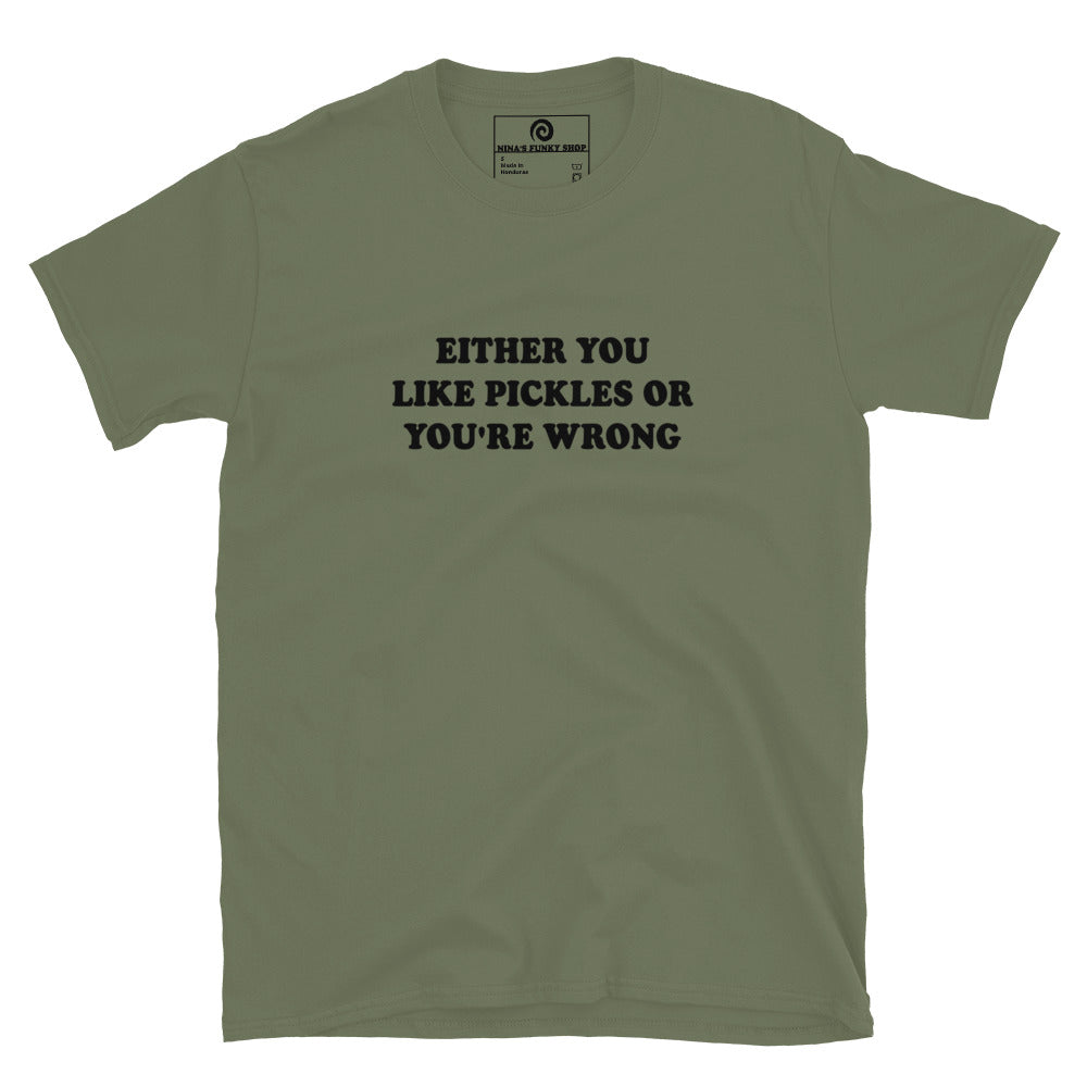 Green Either You Love Pickles Or You're Wrong T-Shirt