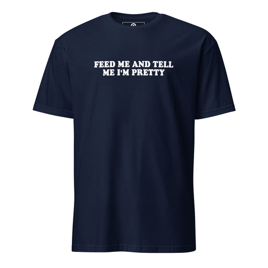 Navy Feed Me And Tell Me I'm Pretty T-Shirt