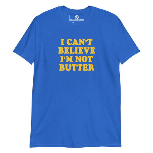 Royal blue I can’t believe I’m not butter t-shirt