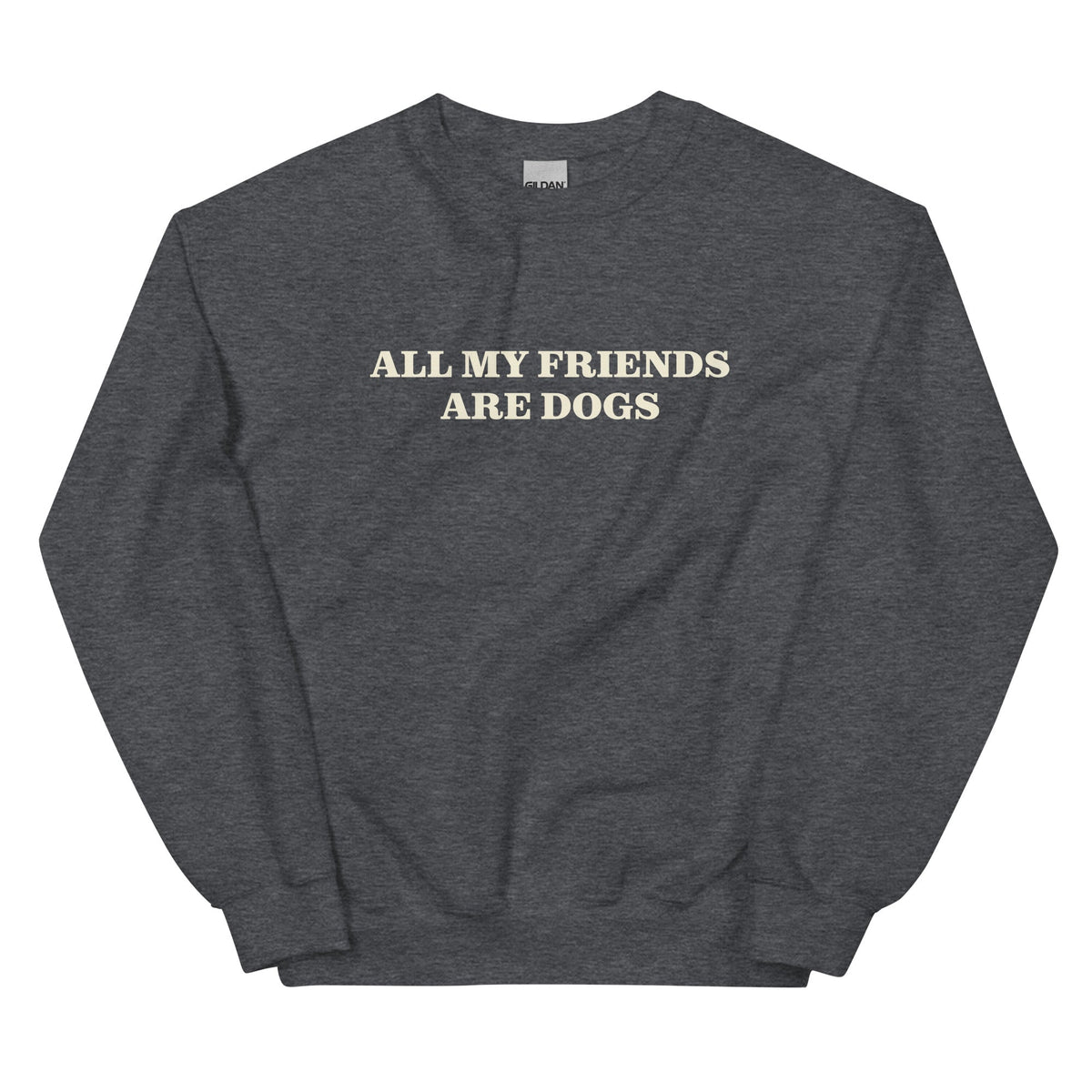 All My Friends Are Dogs Sweatshirt - ninanush