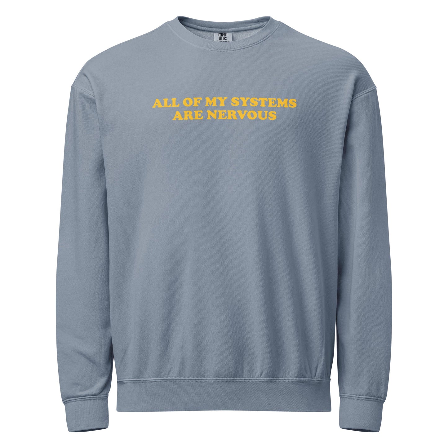 All Of My Systems Are Nervous Garment-Dyed Crewneck Sweatshirt - ninanush