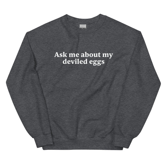 Ask Me About My Deviled Eggs Sweatshirt - ninanush