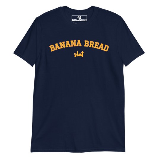 Banana Bread Slut T-Shirt - ninanush