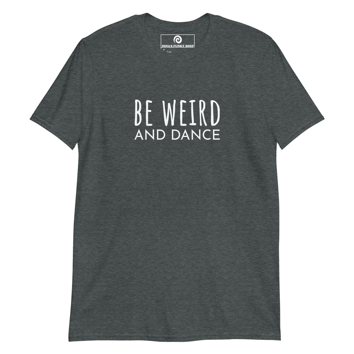 Be Weird And Dance T-Shirt - ninanush