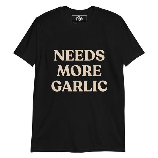 Bold Needs More Garlic T-Shirt - ninanush