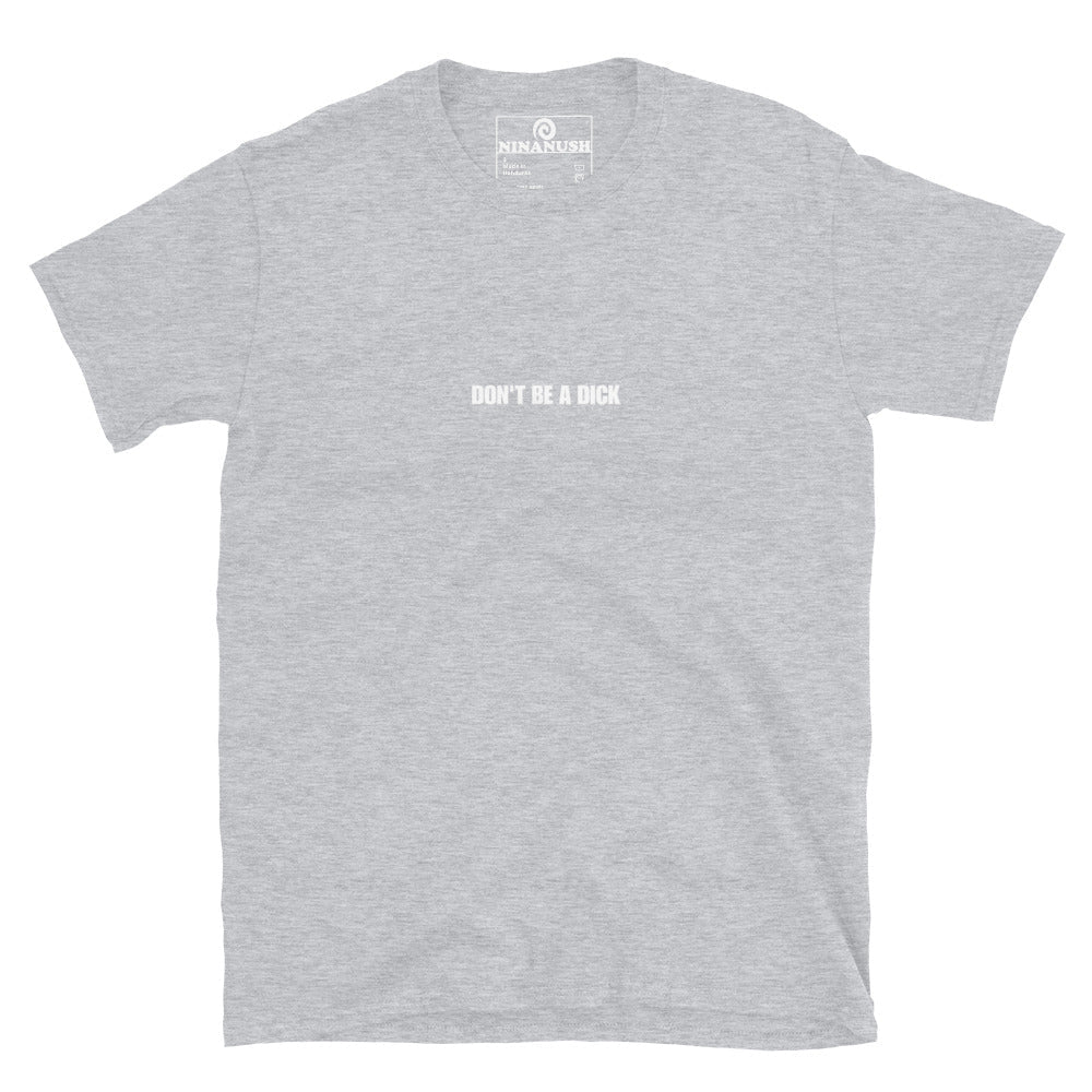 Don't Be A Dick T-Shirt - ninanush