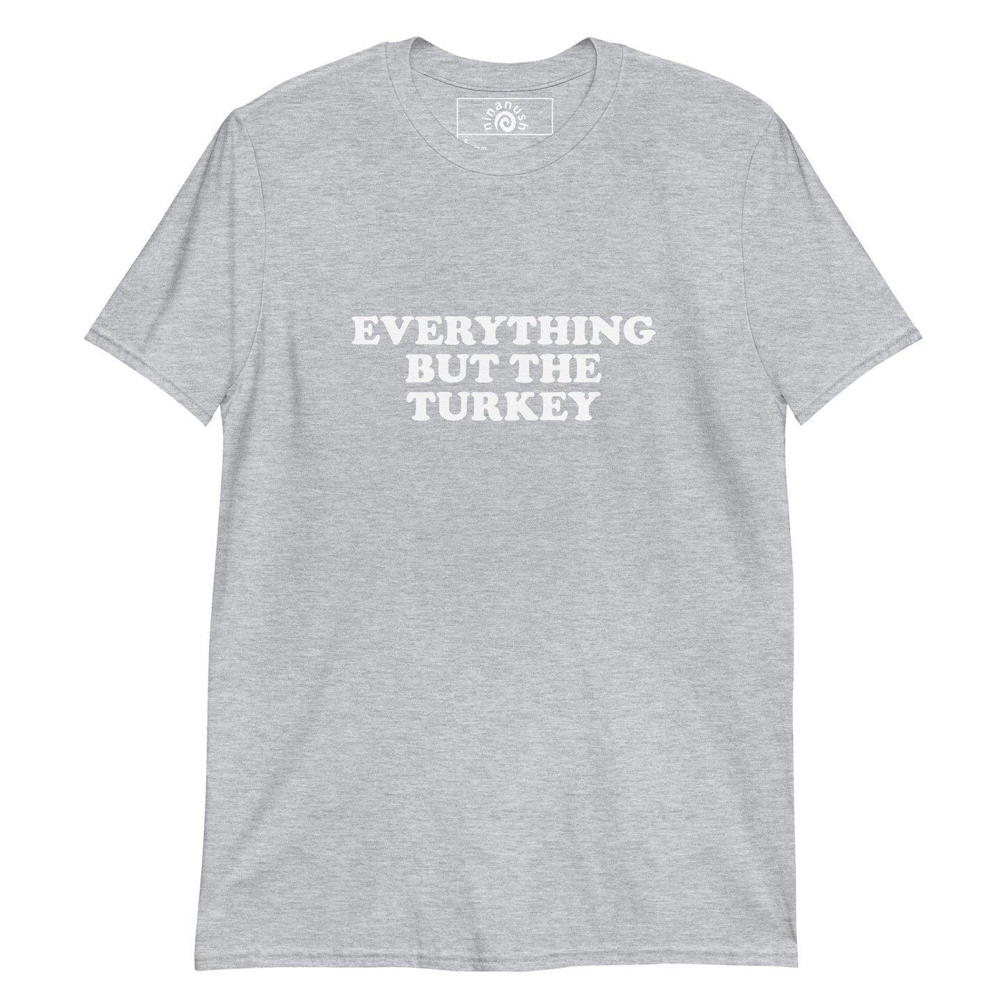 Everything But The Turkey T-Shirt - ninanush