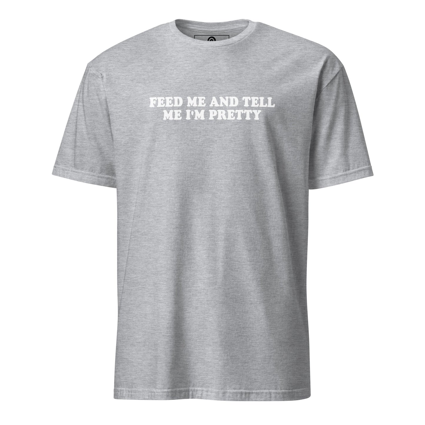 Feed Me And Tell Me I'm Pretty T-Shirt - ninanush