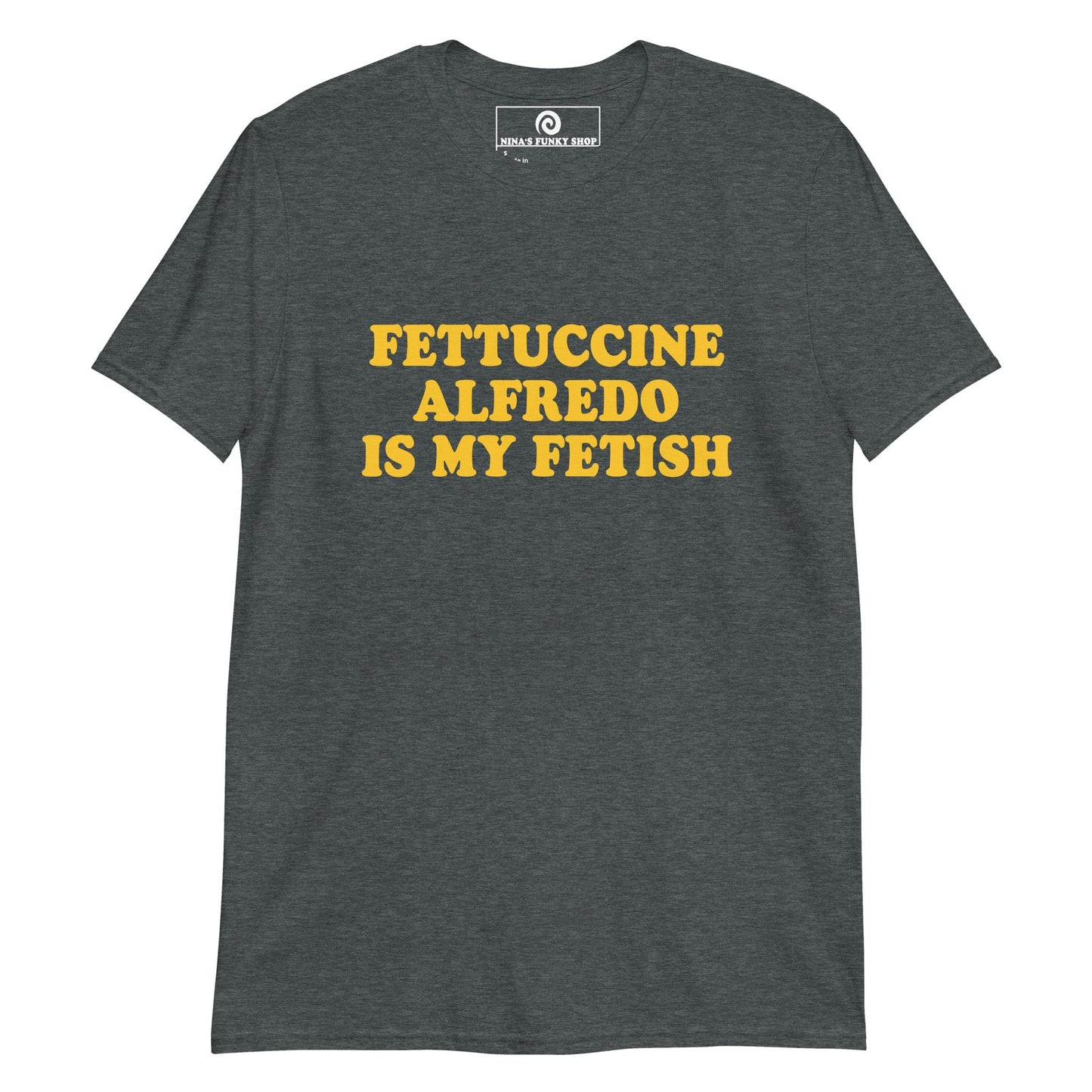 Fettuccine Alfredo Is My Fetish T-Shirt - ninanush