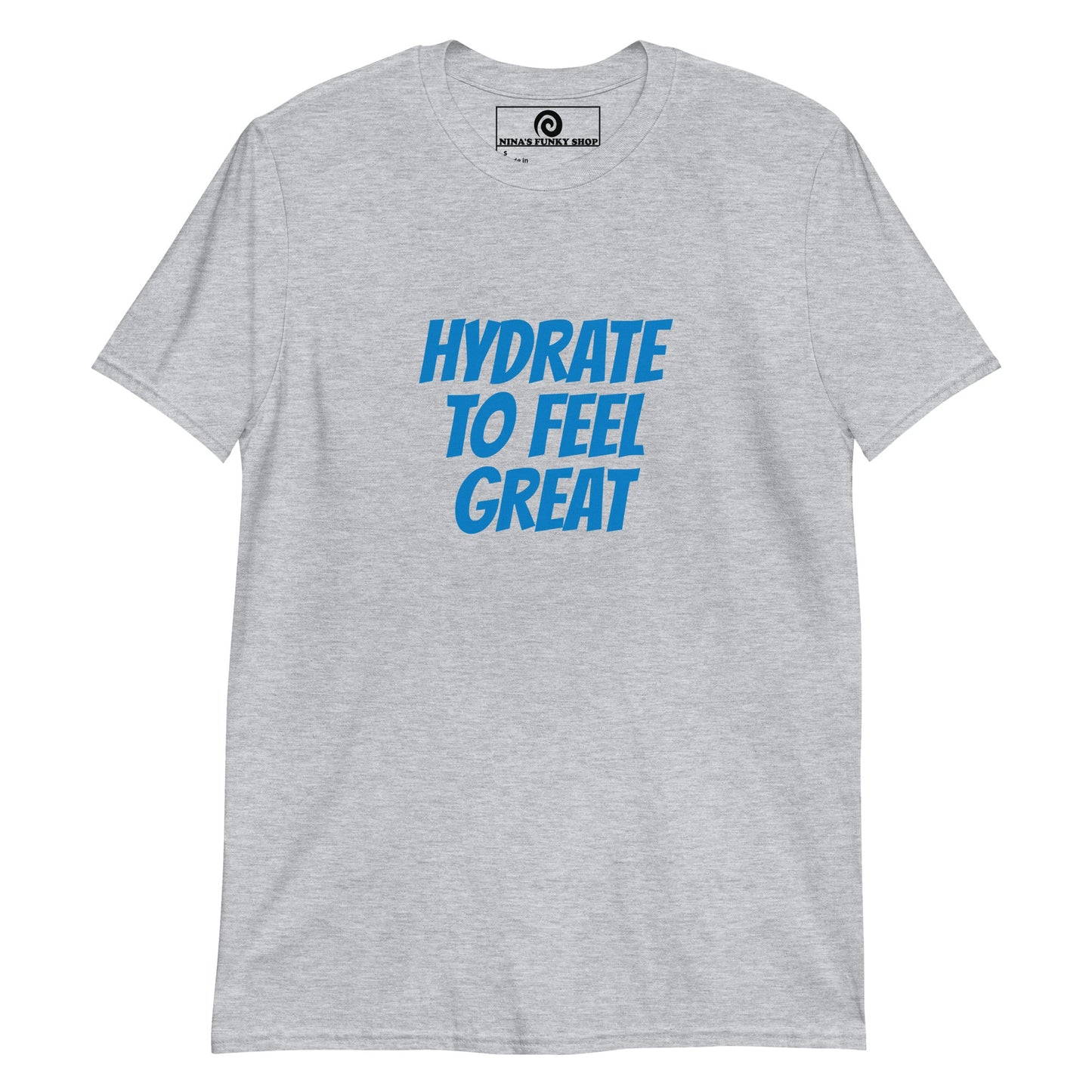 Hydrate To Feel Great T-Shirt - ninanush