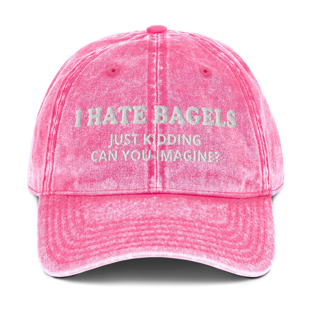 I Hate Bagels Just Kidding Vintage Dad Hat - ninanush