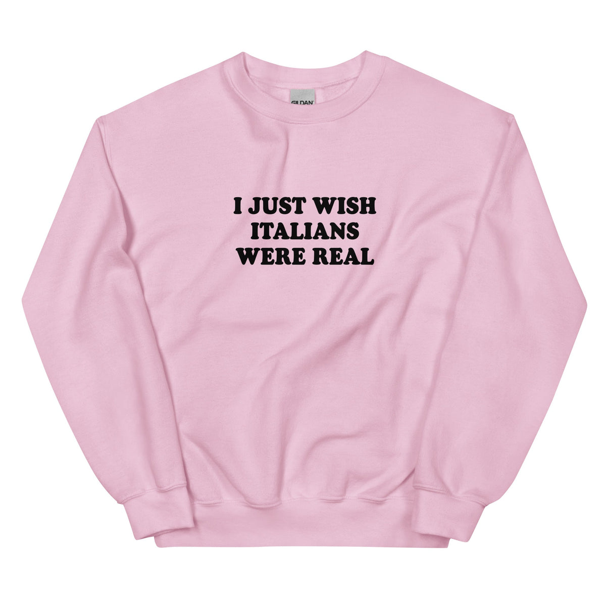I Just Wish Italians Were Real Sweatshirt - ninanush