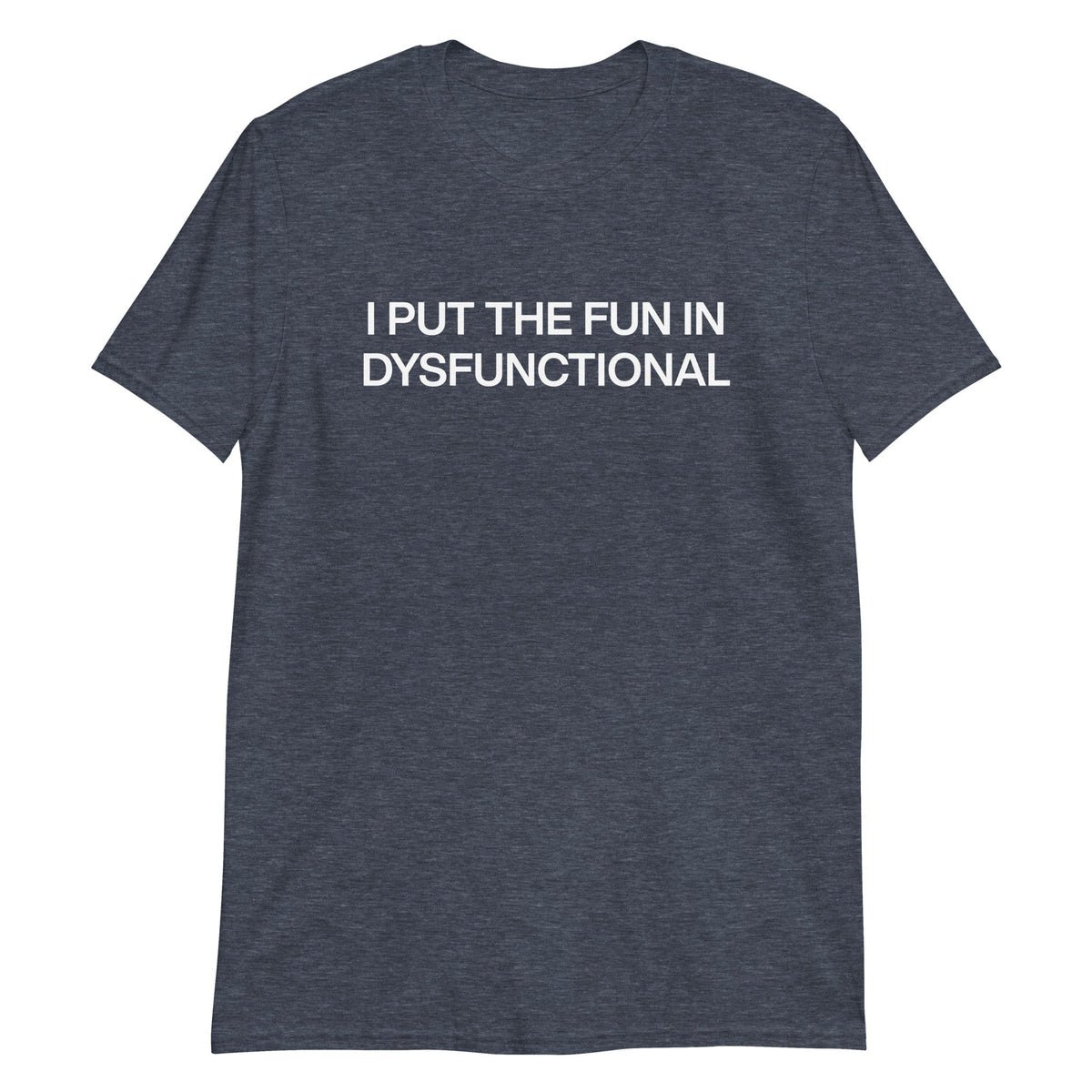 I Put The Fun In Dysfunctional T-Shirt - ninanush