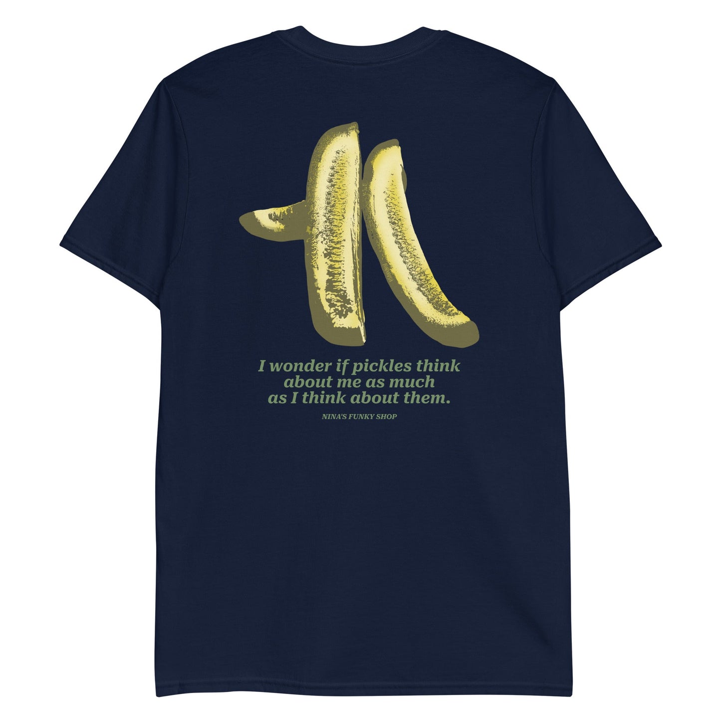 I Wonder If Pickles Think About Me As Much As I Think About Them T-Shirt - Front And Back - ninanush