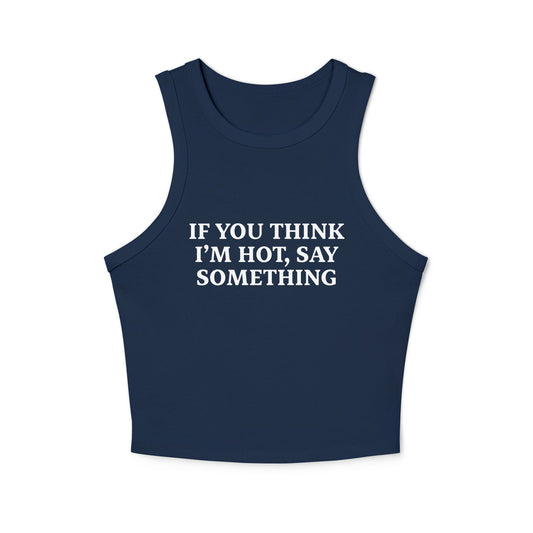 If You Think I’m Hot, Say Something Racer Tank Top - ninanush