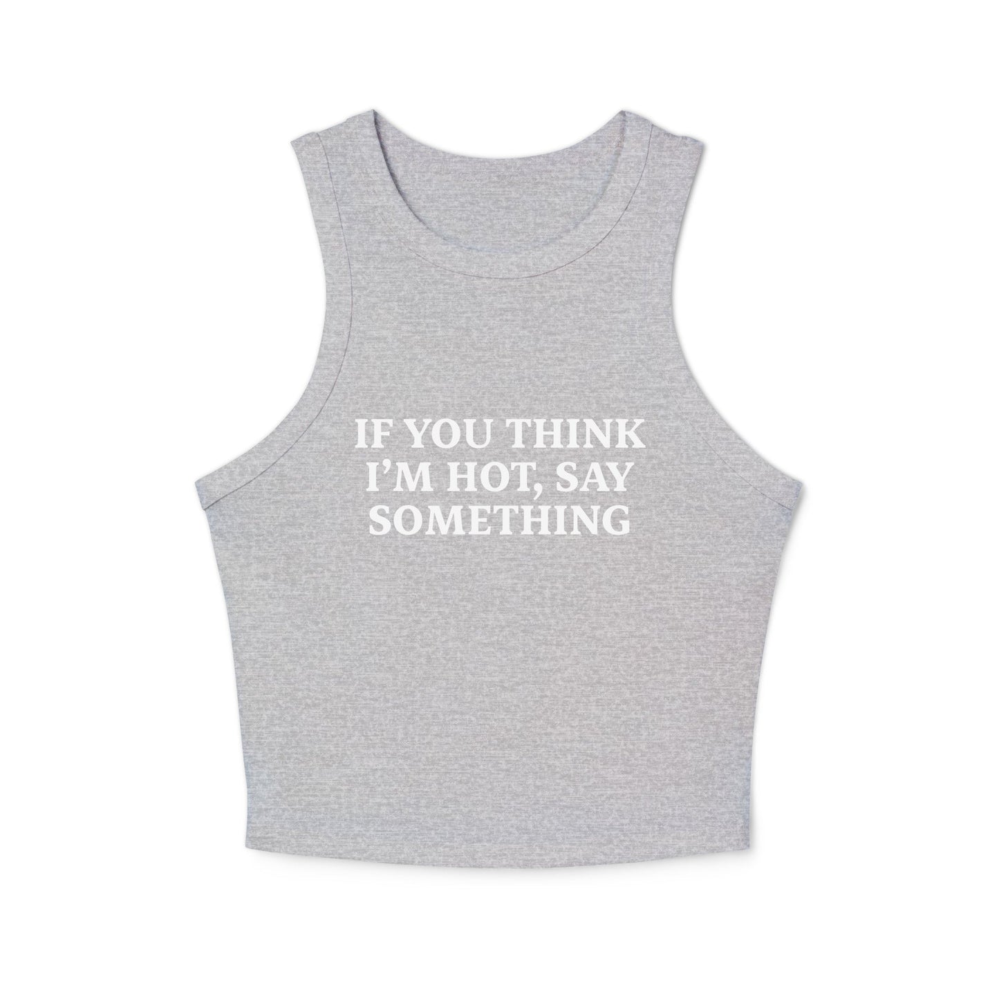 If You Think I’m Hot, Say Something Racer Tank Top - ninanush