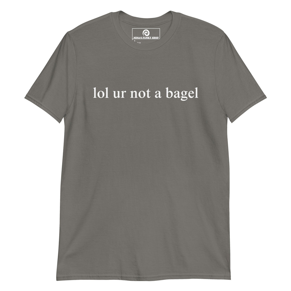 Lol Ur Not A Bagel T-Shirt - ninanush
