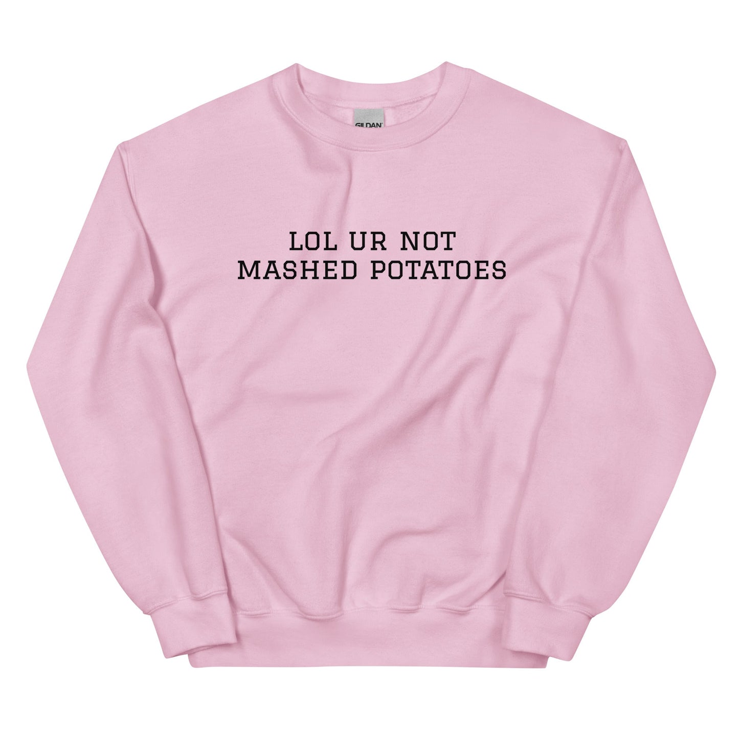 Lol Ur Not Mashed Potatoes Sweatshirt - ninanush
