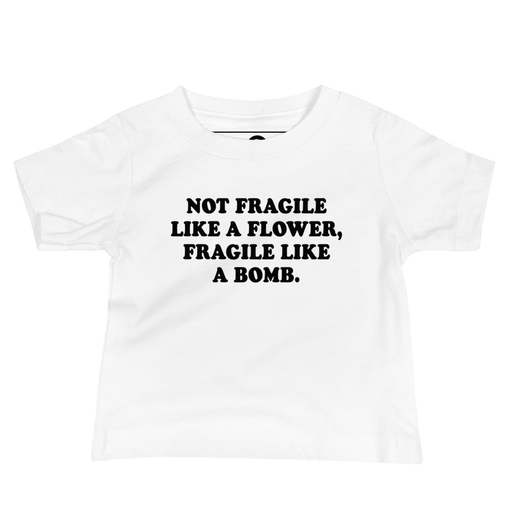 Not Fragile Like A Flower, Fragile Like A Bomb. Baby T-Shirt - ninanush