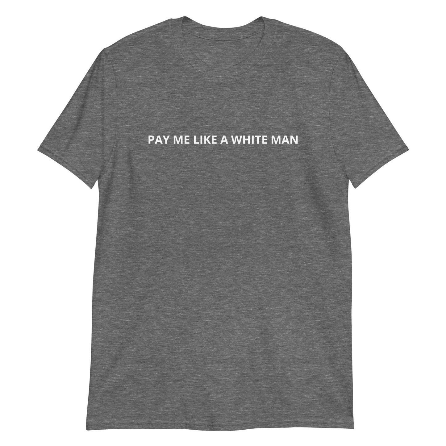 Pay Me Like A White Man T-Shirt - ninanush