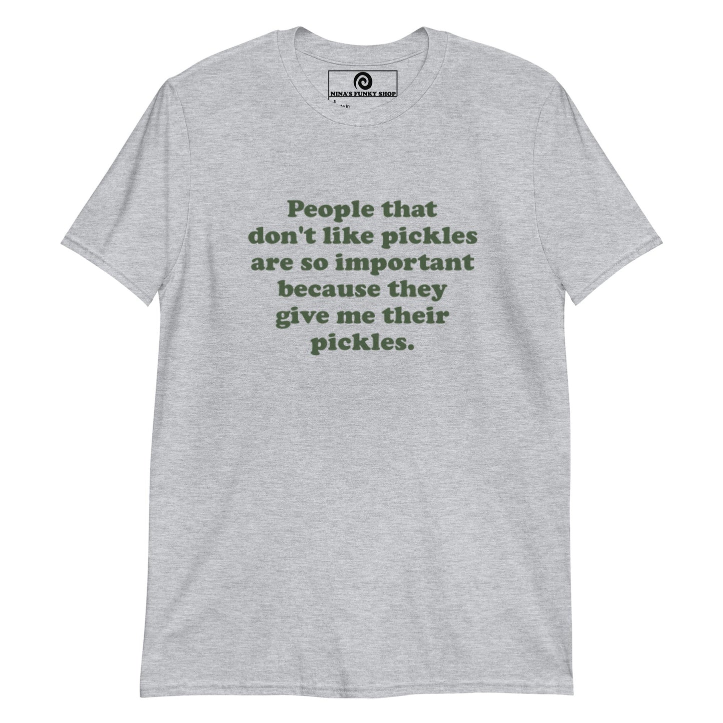 People That Don't Like Pickles Are Important Because They Give Me Their Pickles T-Shirt - ninanush