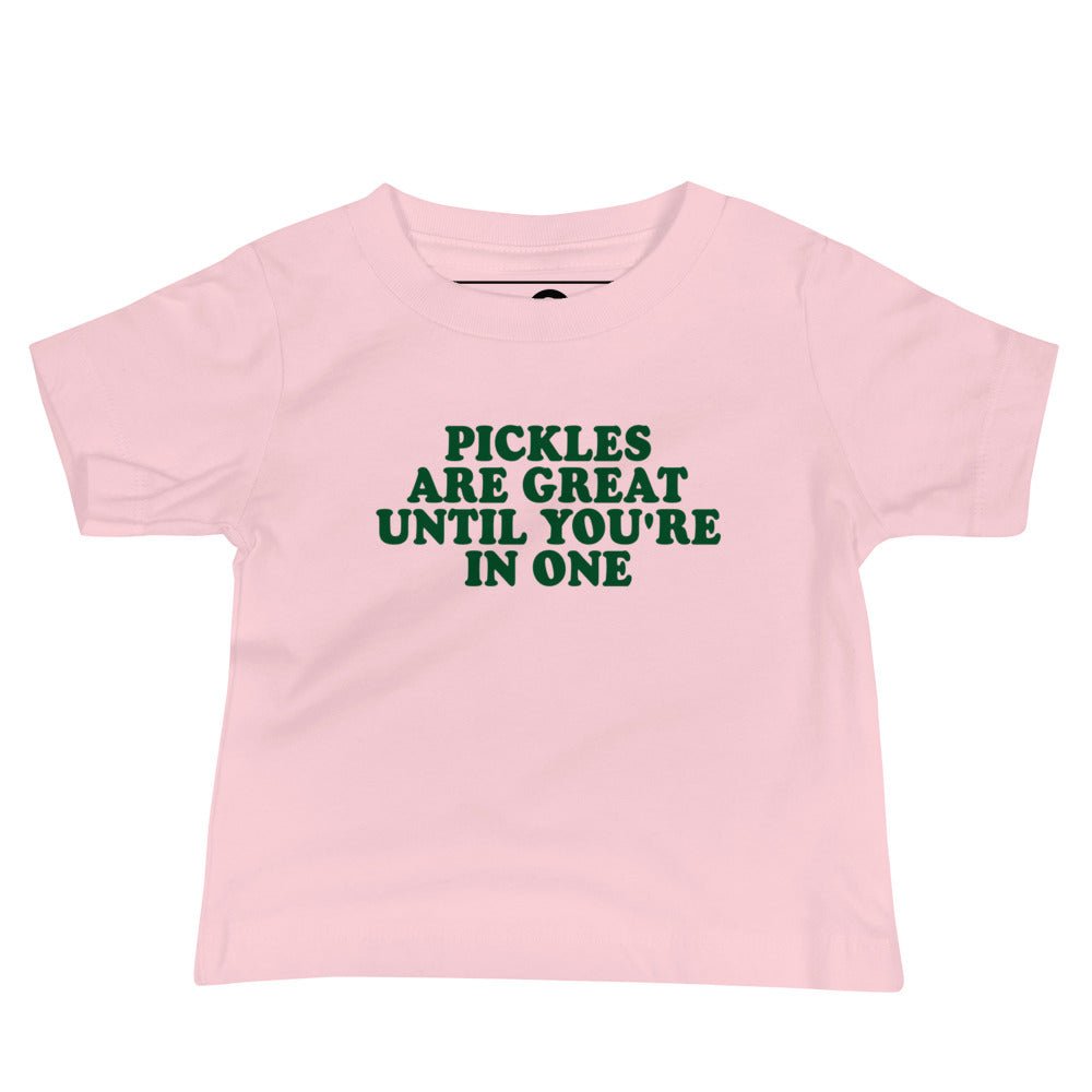 Pickles Are Great Until You're In Once Baby T-Shirt - ninanush