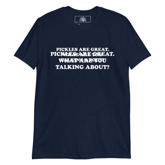 Pickles Are Great. What Are You Talking About? T-Shirt - ninanush