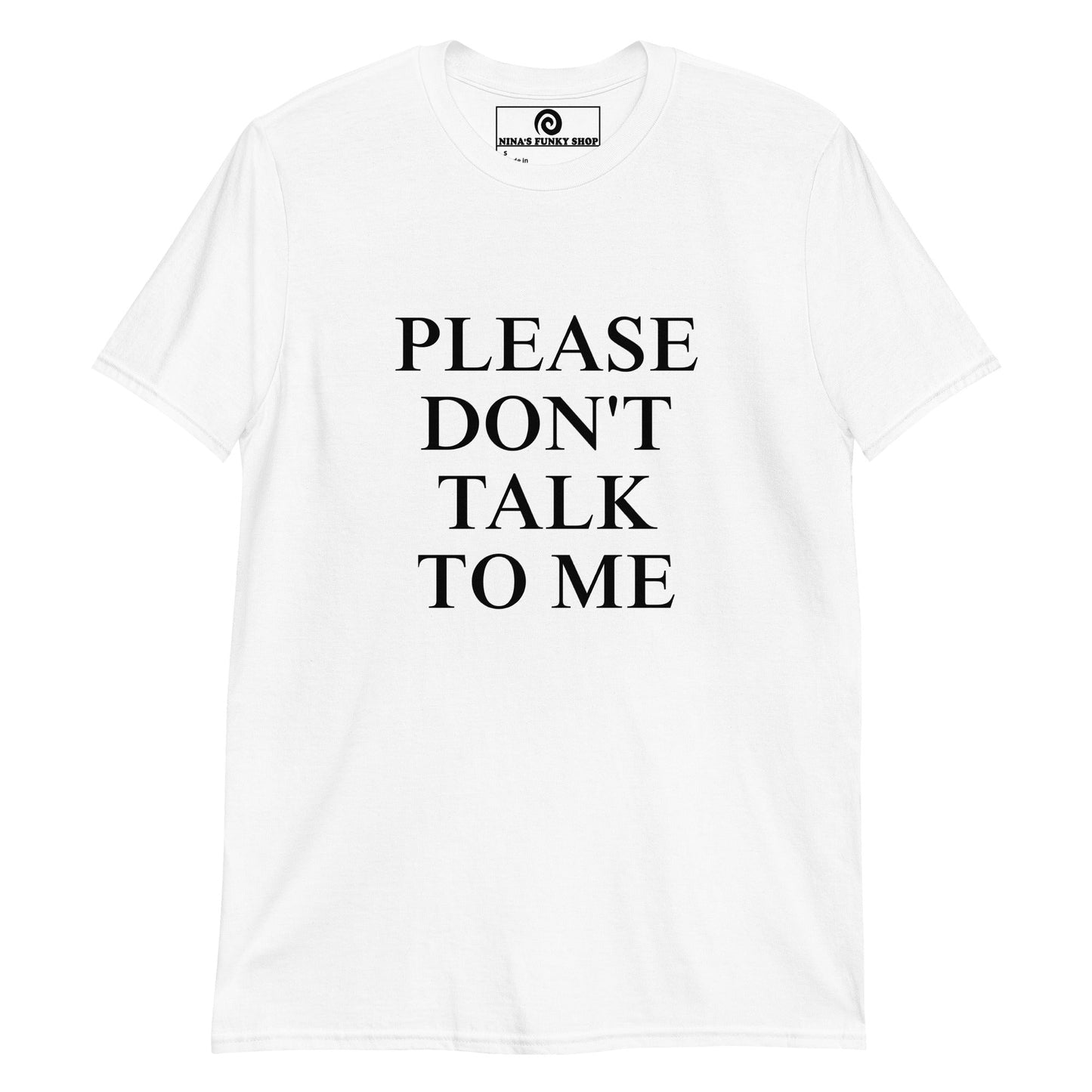 Please Don't Talk To Me T-Shirt - ninanush