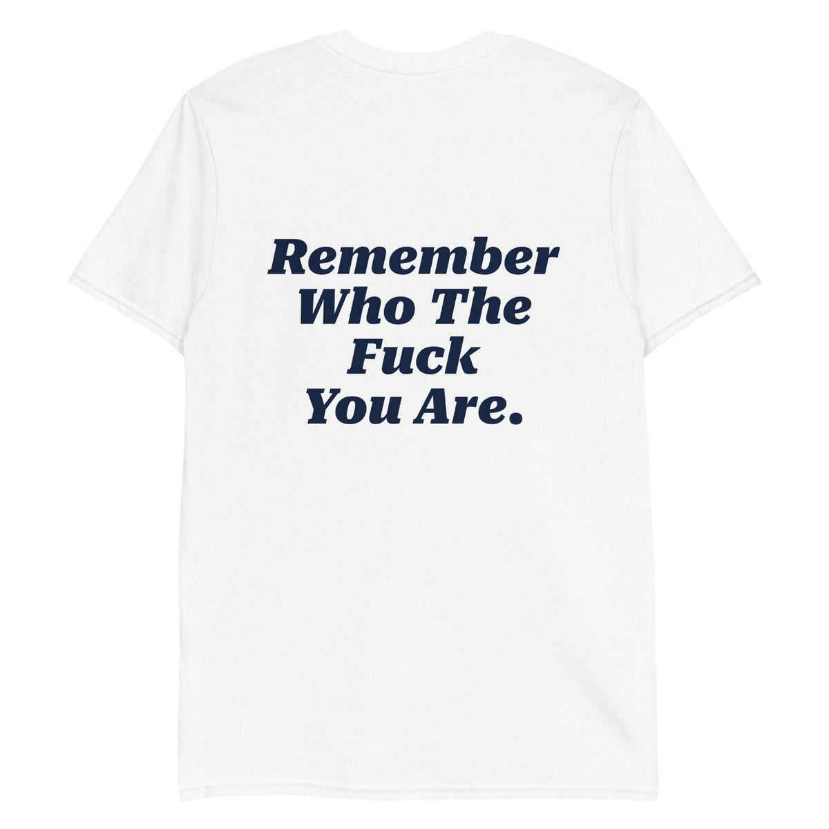 Remember Who The Fuck You Are T-Shirt - Front & Back - ninanush