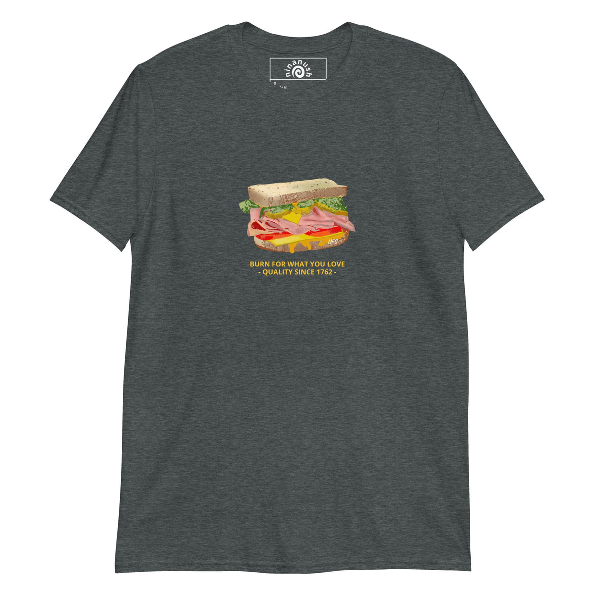 Sandwich T-Shirt, Burn For What You Love - ninanush