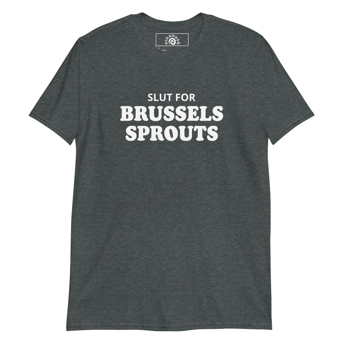 Slut For Brussels Sprouts T-Shirt - ninanush