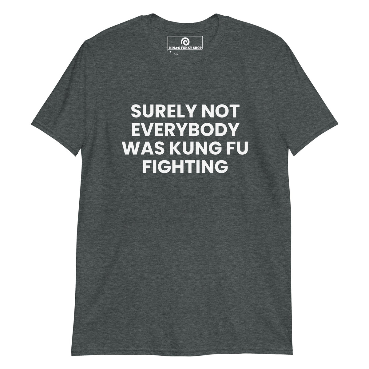 Surely Not Everybody Was Kung Fu Fighting T-Shirt - ninanush