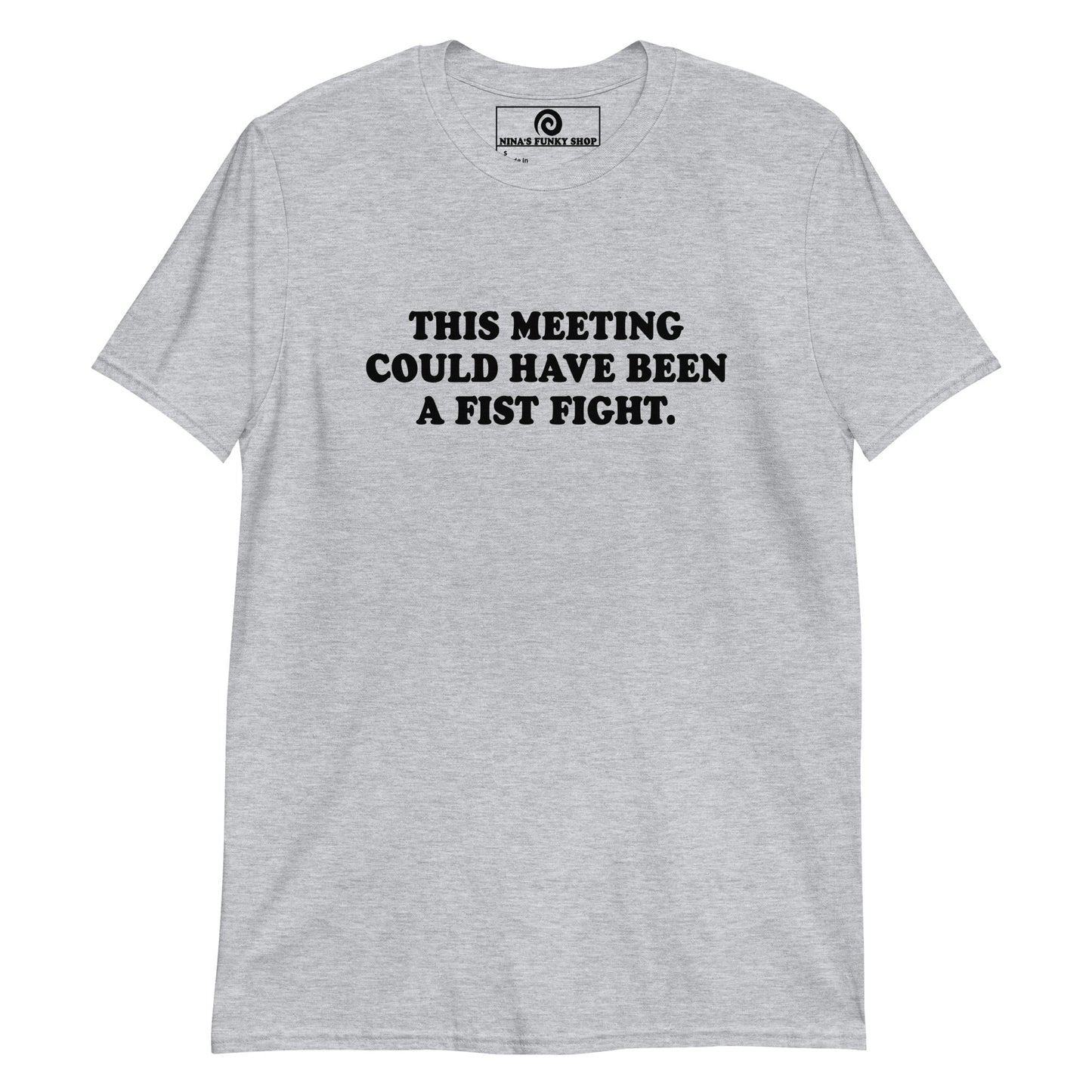 This Meeting Could Have Been A Fist Fight T-Shirt - ninanush