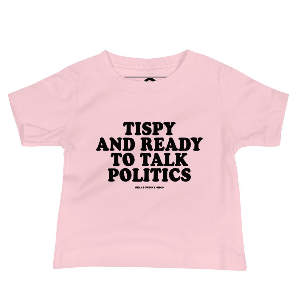 Tipsy And Ready To Talk Politics Baby T-Shirt - ninanush