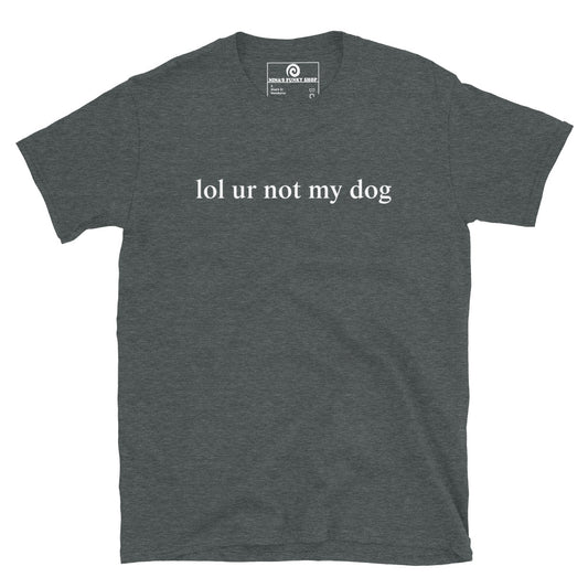 Gray - Make a statement in our Lol Ur Not My Dog T-Shirt, It's a soft and comfortable cotton t-shirt with a funny dog lover saying, expertly printed on the front. Perfect for everyday streetwear or a gift for a fellow dog lover. Looking for something personalized? Shoot us an email!