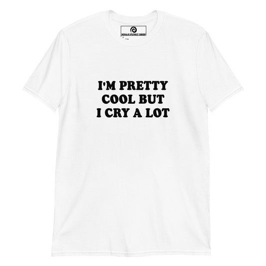 Funny White T-shirt - This funny saying T-shirt is soft and comfortable with "I'm Pretty Cool But I Cry A Lot", expertly printed on the front. It's perfect for everyday streetwear or a funny gift for that friend that cries a lot. Stand out in our sarcastic graphic tees and apparel. Designed by Nina and made just for you.
