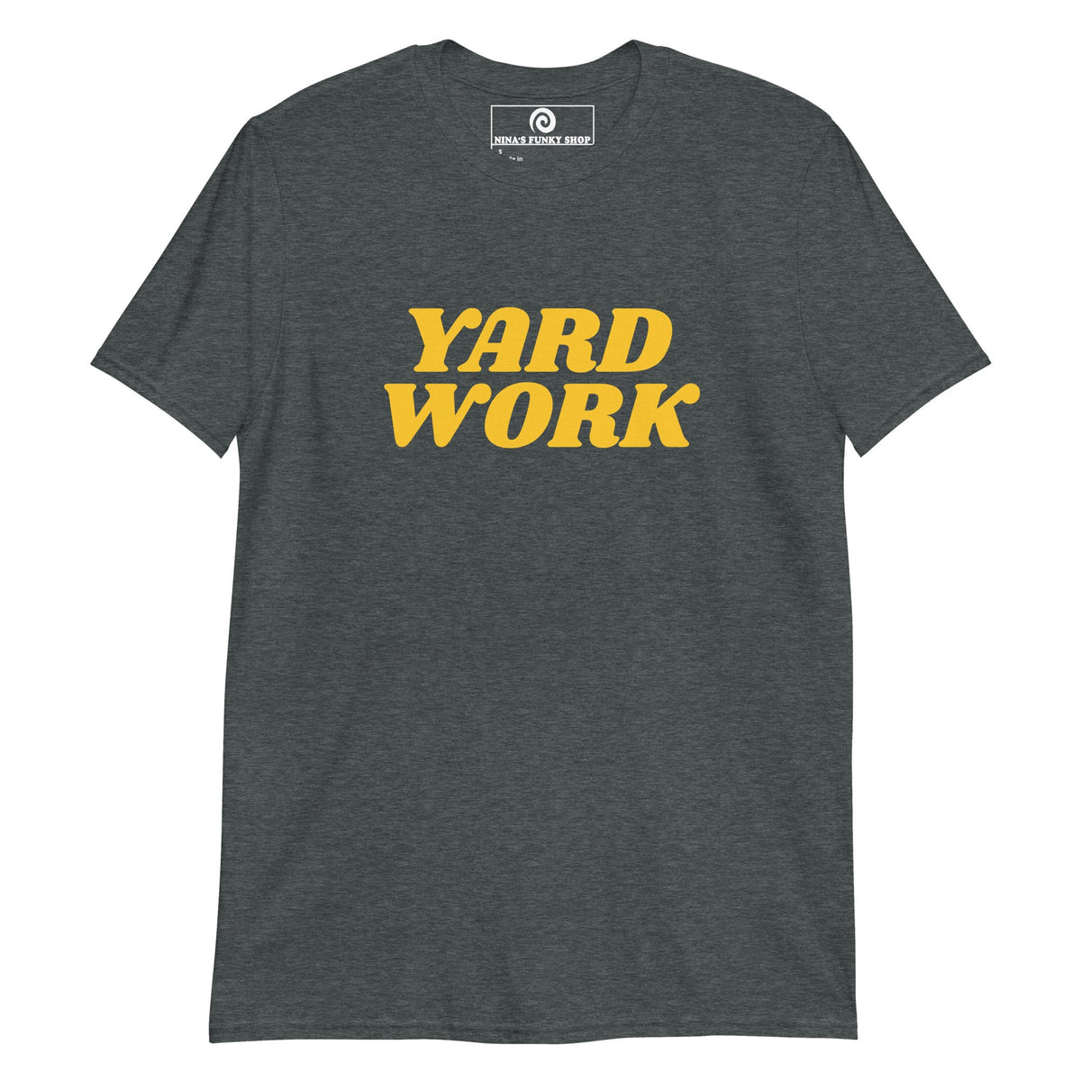 Yard Work T-Shirt - ninanush