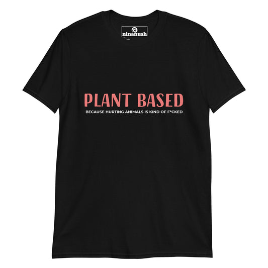 Plant Based Because T-Shirt - ninanush
