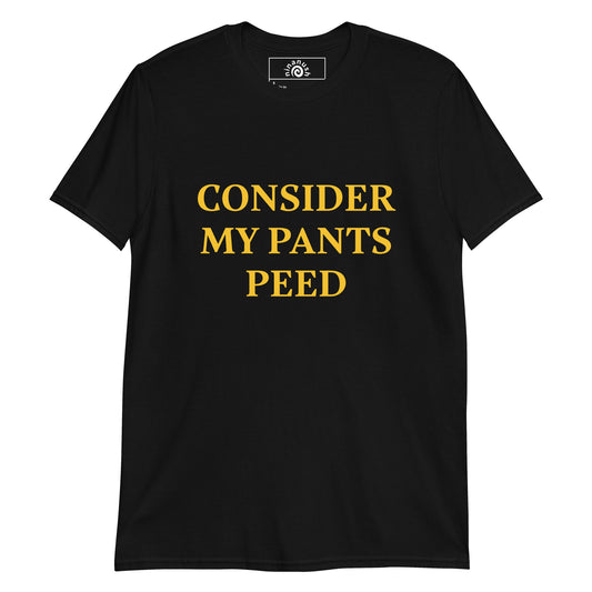 Black consider my pants peed unhinged graphic tee