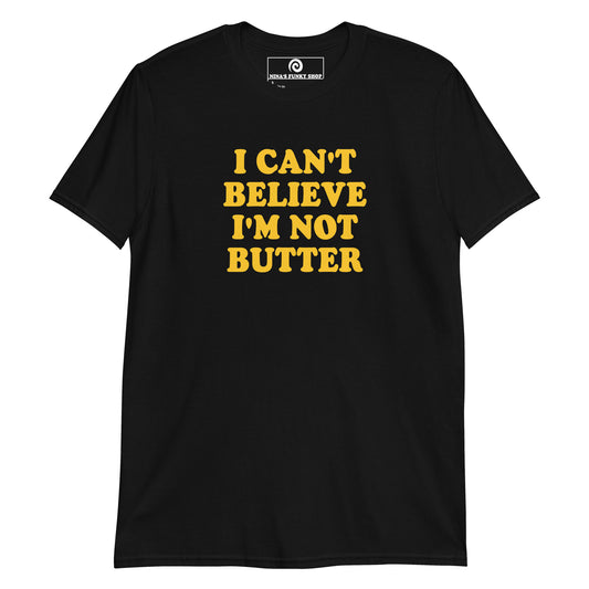 Black I can’t believe I’m not butter t-shirt
