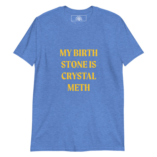 Blue My Birth Stone Is Crystal Meth T-Shirt
