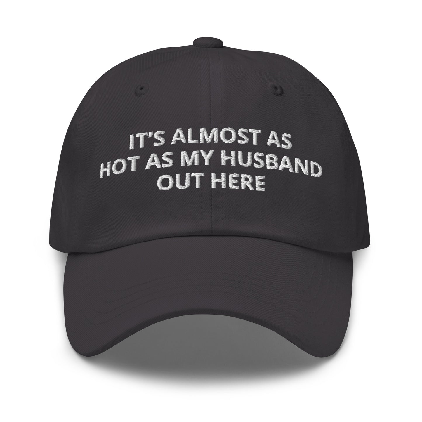 Gray It’s Almost As Hot As My Husband Out Here Dad Hat