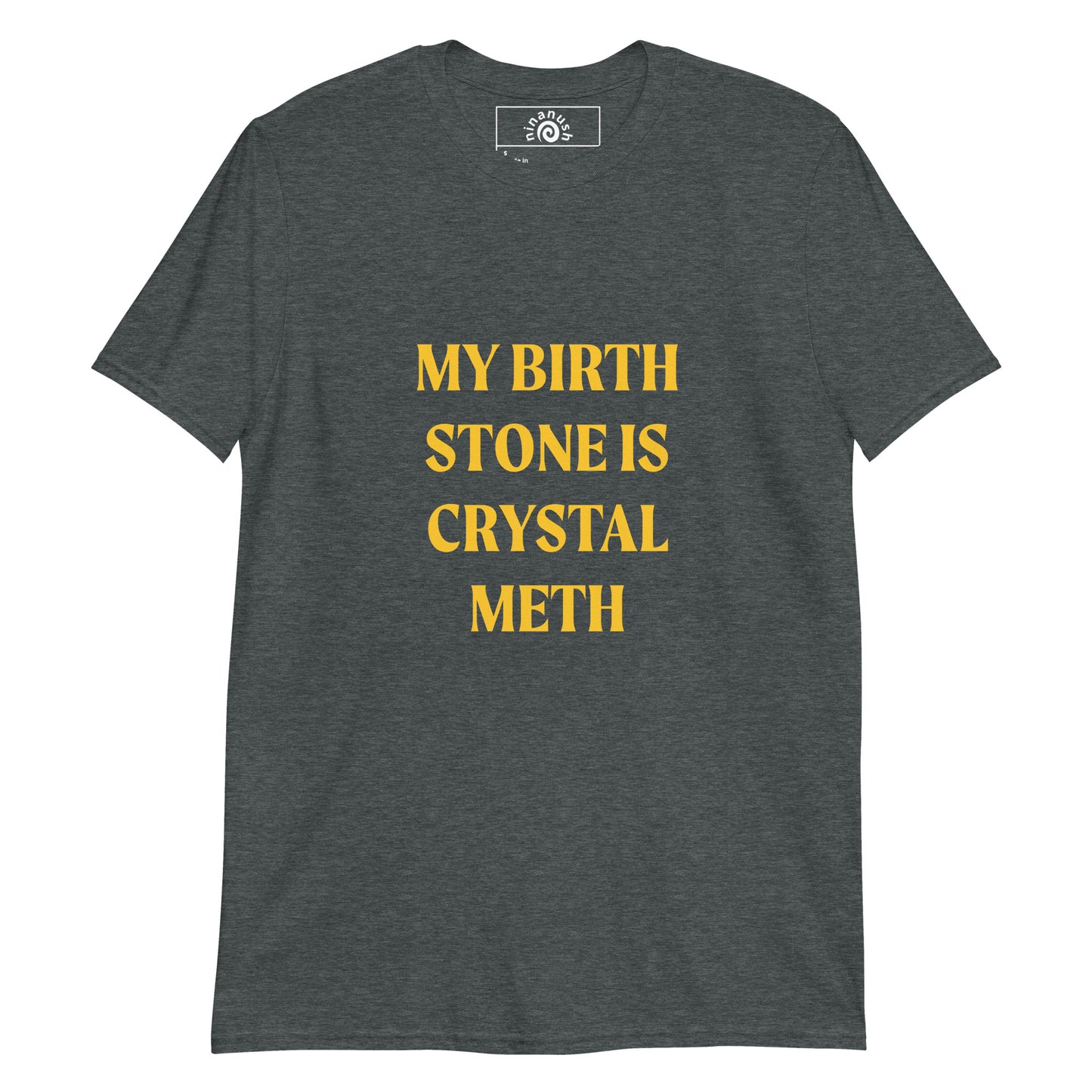 Dark Heather Gray My Birth Stone Is Crystal Meth T-Shirt