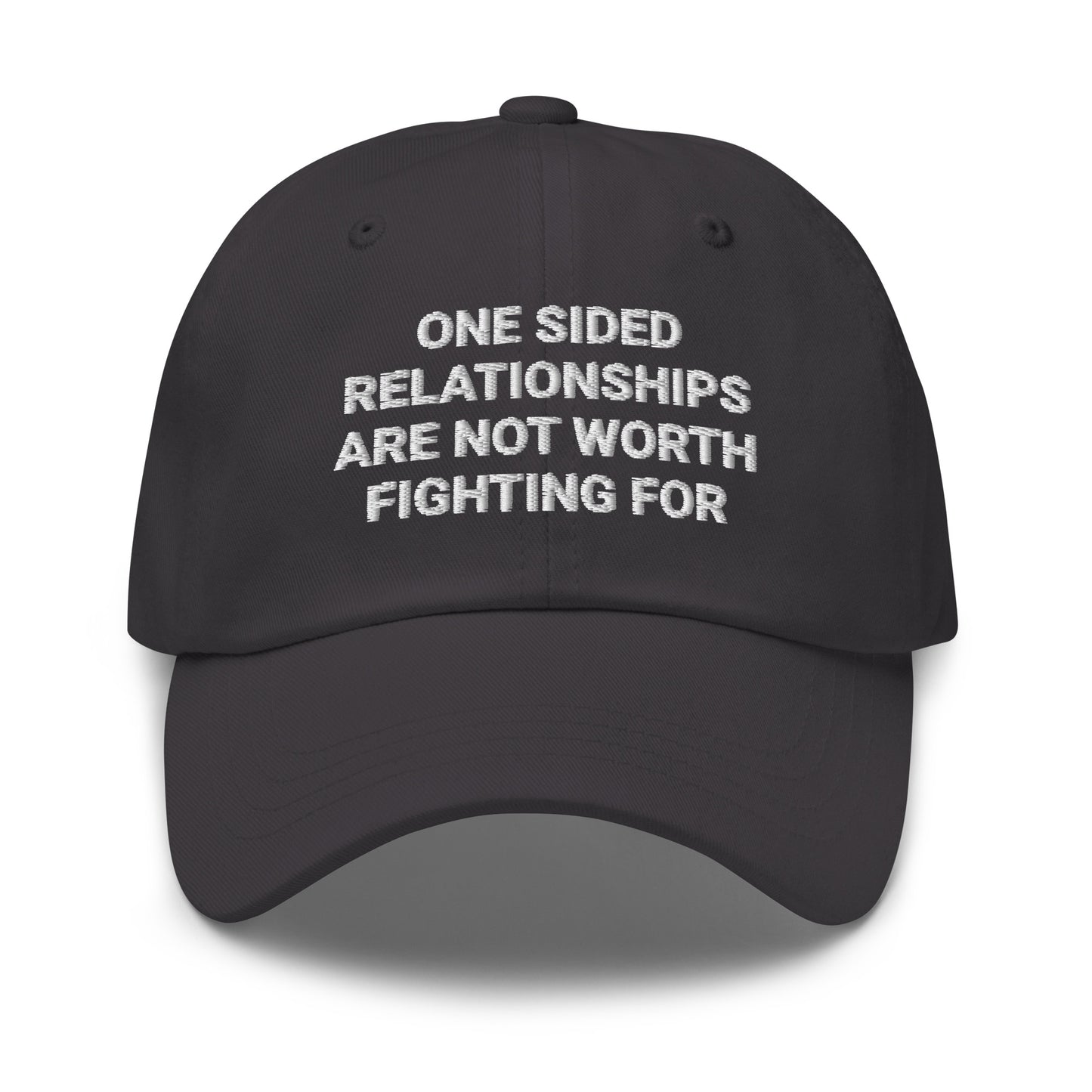 Gray One Sided Relationships Are Not Worth Fighting For Dad Hat