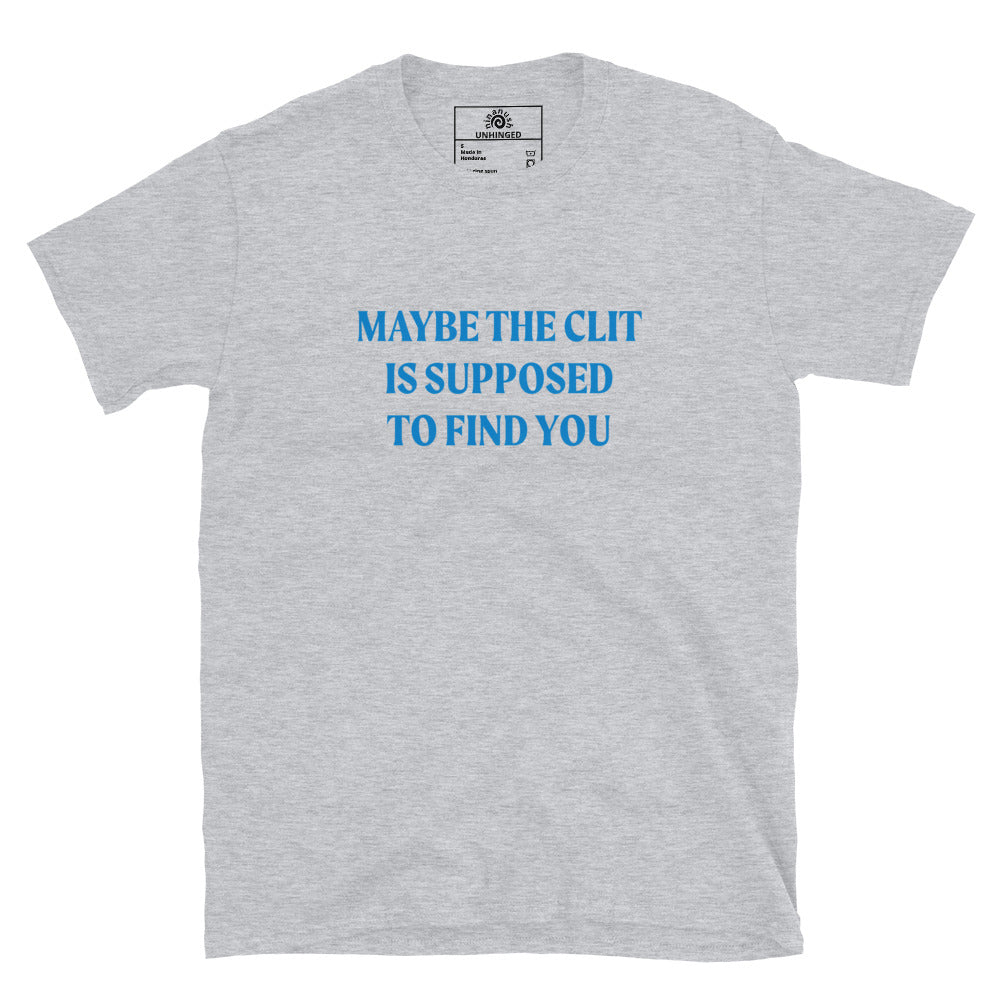 Light Gray Maybe the Clit Is Supposed to Find You Shirt