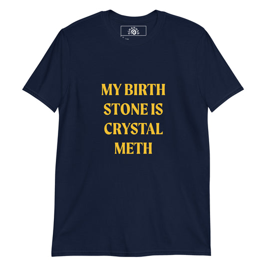Navy My Birth Stone Is Crystal Meth T-Shirt