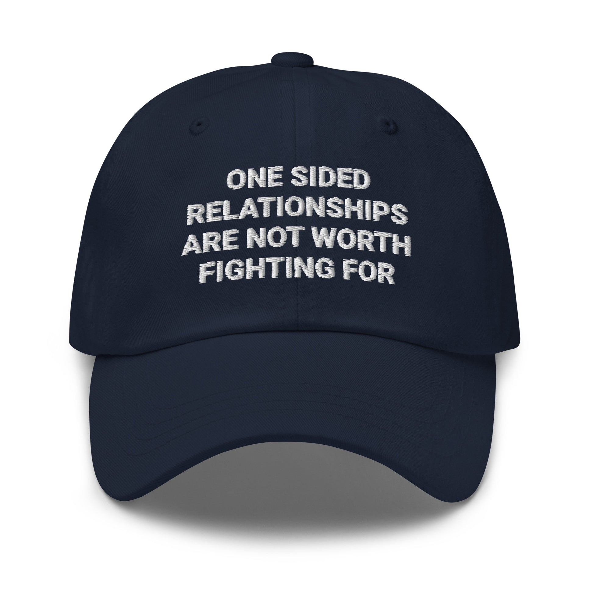 Navy One Sided Relationships Are Not Worth Fighting For Dad Hat