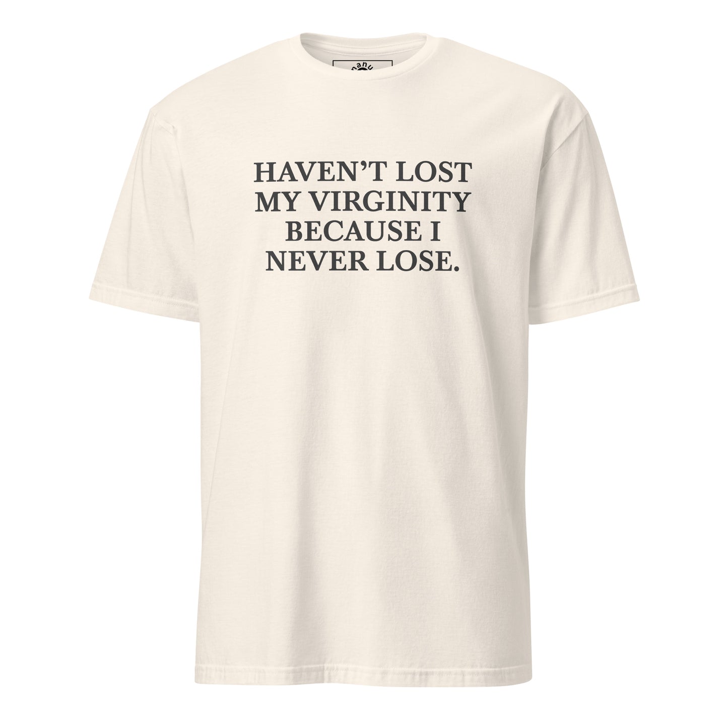 Beige White Haven’t Lost My Virginity Because I never lose T-shirt