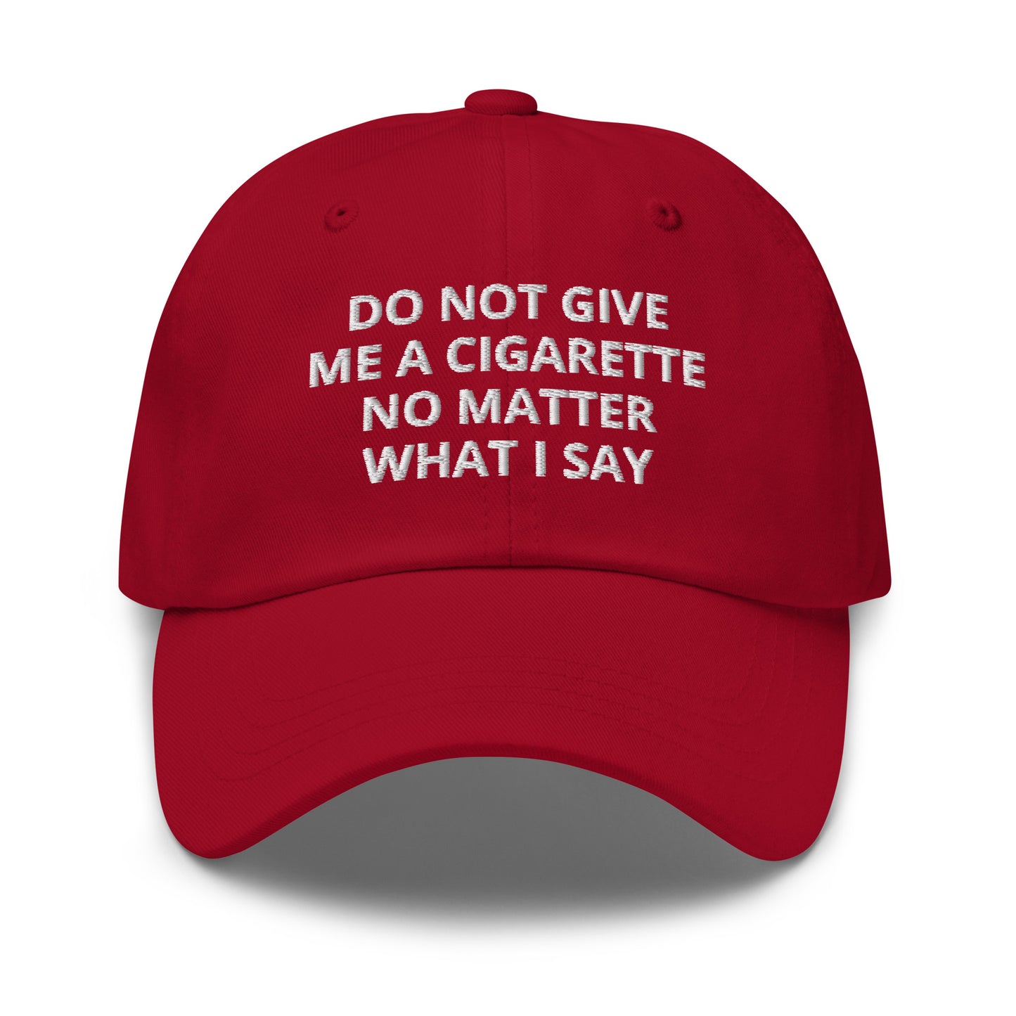 Red Do Not Give Me A Cigarette No Matter What I Say Dad Hat